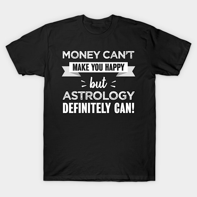 Astrology makes you happy | Funny star horoscope gift T-Shirt by qwertydesigns